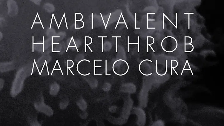 Ambivalent, Heartthrob & Marcelo Cura