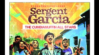 SERGENT GARCIA & THE CUMBIAMUFFIN ALL STARS