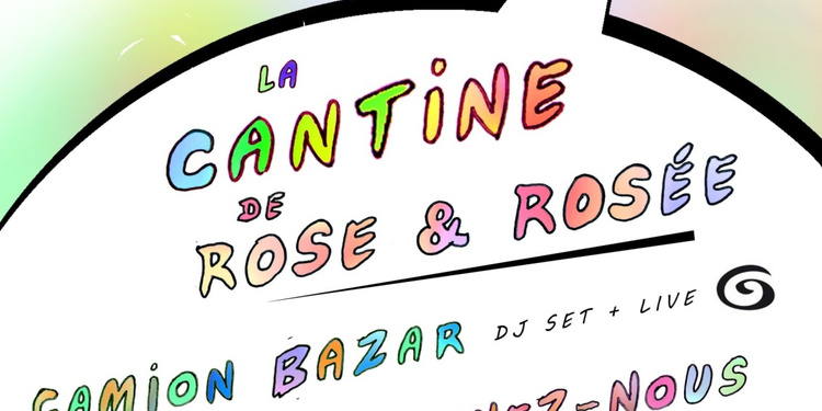 La Cantine de Rose et Rosée w/ Camion Bazar, Pardonnez-nous, RER & Scherazade
