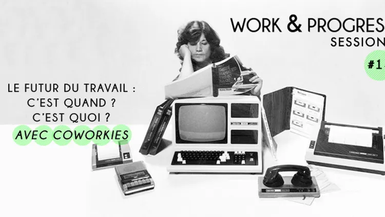 W&P #14 : Le futur du travail c'est quand et quoi avec Coworkies