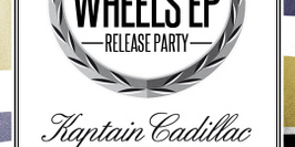 Kaptain Cadillac - Wheels EP Release Party