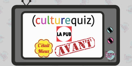 Culture Quiz : La Pub c'était mieux avant