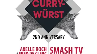 CurryWürst 2ND Anniversary w Smash TV + LOU Berlinger +Alan Aaron + Axelle Roch + Fred de Clerc