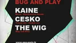 Bug And Play avec Kaine, The Wig et Cesko