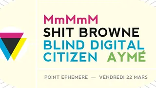 MmMmM + Shit Brown + Blind Digital Citizen + Hugo