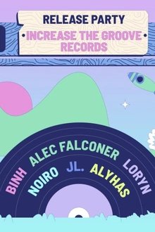 Increase The Groove Release Party ♫ Binh, Alec Falconer, Noiro, JL., Alyhas & Loryn