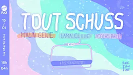 Tout Schuss - Malin Génie, Lamalice (Live), Nicolas Bailly & P2z
