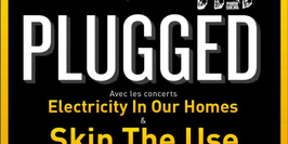 Concert PLUGGED avec SKIP THE USE + Electricity in our Homes
