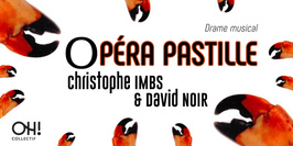 OPÉRA PASTILLE, drame musical de Christophe IMBS et David NOIR