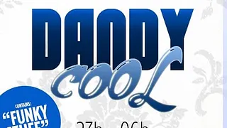 Dandy Cool - First Weekend
