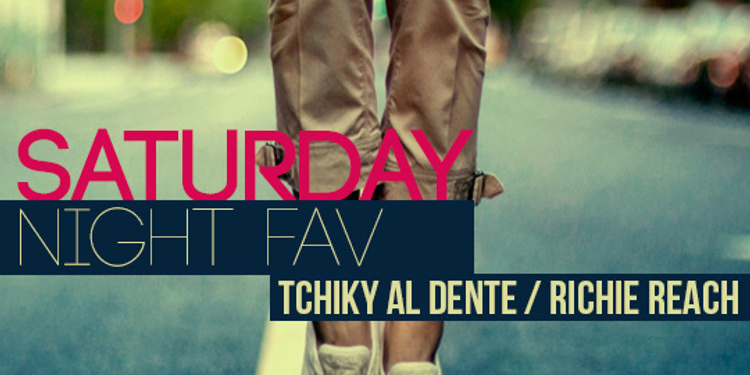 Saturday Night Fav: Tchiky Al Dente & Richie Reach