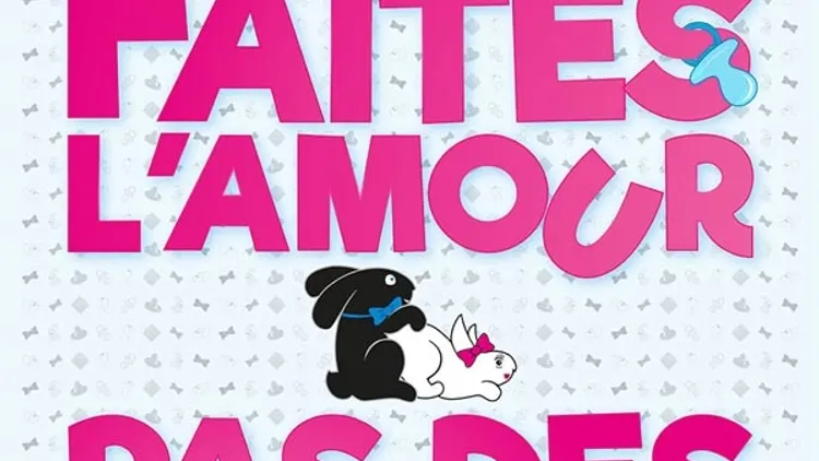Faîtes l'amour... pas des gosses