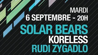 SOLAR BEARS + KORELESS + RUDY ZYGADLO
