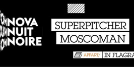 NOVA NUIT NOIRE = SUPERPITCHER & MOSCOMAN
