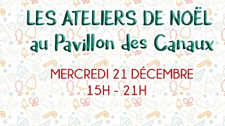Les ateliers de Noël au Pavillon des Canaux