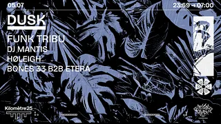 DUSK X KM25 : FUNK TRIBU, DJ MANTIS, HØLEIGH & MORE