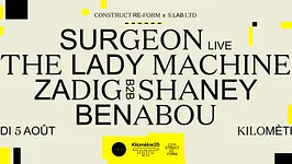 Construct Re-Form & S.Lab Ltd x Kilomètre25 : Surgeon (Live), The Lady Machine, Zadig B2B Shaney...