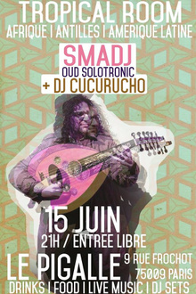 Tropical Room w/ Smadj "Oud Solotronic show" & Dj Cucurucho
