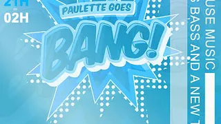 Paulette Goes Bang