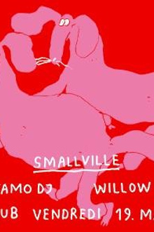 Smallville 10 Years Birthday w/ Baba Stiltz, Samo Dj, Willow, Jacques Bon