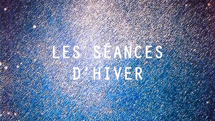 LES SÉANCES D'HIVER