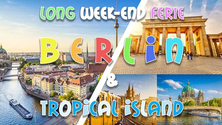 Long weekend férié Berlin & Tropical Island