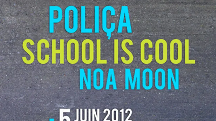 PIAS NITES: POLIÇA + SCHOOL IS COOL 	 PIAS NITES: POLIÇA + SCHOOL IS COOL + NOA MOON