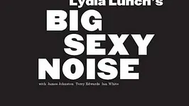 LYDIA LUNCH's BIG SEXY NOISE  @ Batofar