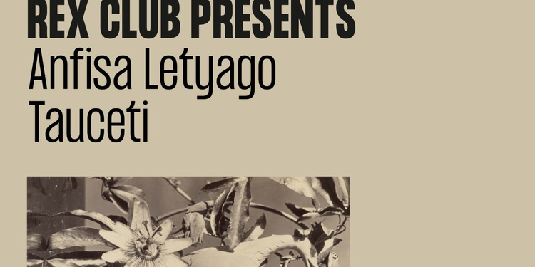 Rex Club presents: Anfisa Letyago, Tauceti
