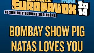 Europavox : Bombay Show Pig + Natas Loves You + Casual Sex