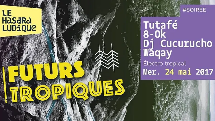 Futurs Tropiques #1 w/ Tutafé, 8 OK, Dj Cucurucho & Dj Waqay