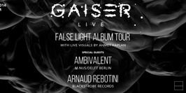 Gaiser " False Light Album Tour " : Gaiser live, Ambivalent & Arnaud Rebotini