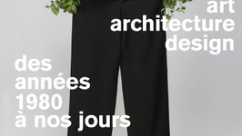 Expo UNE HISTOIRE, ART, ARCHITECTURE ET DESIGN, DES ANNÉES 80 À AUJOURD'HUI