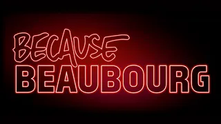 Because Beaubourg