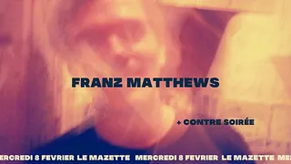 LIVE LE MAZETTE X FRANZ MATTHEWS & CONTRE SOIREE