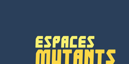 Exposition "Espaces Mutants", carte blanche aux artistes de la Casa de Velázquez