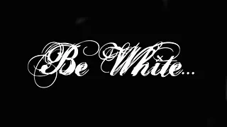 "Be White..."