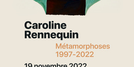 Caroline Rennequin, Métamorphoses 1997 - 2022