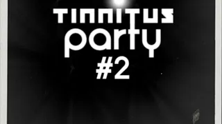 Tinnitus party #2