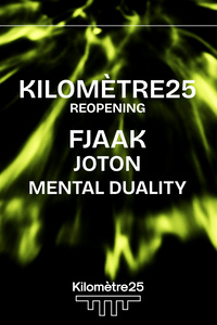 KILOMETRE25 REOPENING : FJAAK, JOTON & MENTAL DUALITY - Kilomètre 25 - vendredi 3 mai