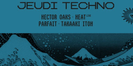 Jeudi Techno: Hector Oaks, Takaaki Itoh, HeaT (live), Parfait