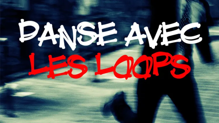 Danse avec les Loops