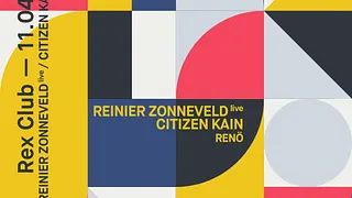 REX Club presente: Reinier Zonneveld Live, Citizen Kain, Renö