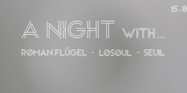A NIGHT with...Roman Flügel, Losoul, Seuil