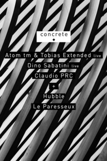 CONCRETE: ATOM tm & TOBIAS Extended Live, DINO SABATINI Live, CLAUDIO PRC / HUBBLE, LE PARESSEUX