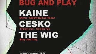 Bug And Play avec Kaine, The Wig et Cesko