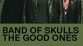 BAND OF SKULLS + THE GOOD ONES