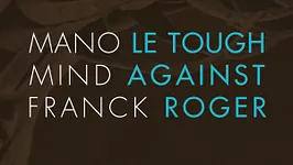 Mano le Tough, Mind Against & Franck Roger
