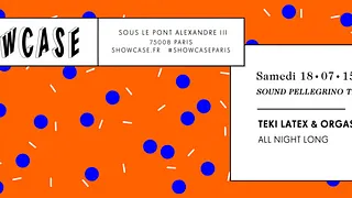 SHOWCASE PARIS : TEKI LATEX & ORGASMIC (SOUND PELLEGRINO THERMAL TEAM) ALL NIGHT LONG
