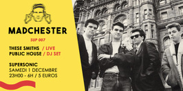 Madchester to Paris w/ These Smiths Live Tribute — Sup 007